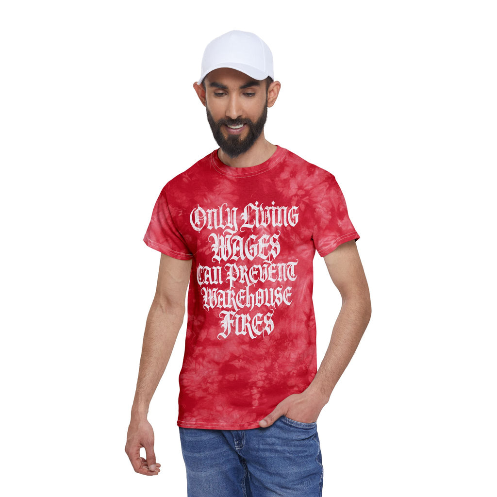 Only Living Wages Can Prevent Warehouse Fires Tie-Dye T‑Shirt