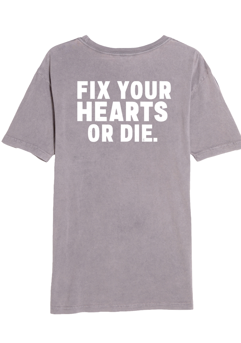 Fix Your Hearts or Die Tee - 100% Cotton Vintage Zinc