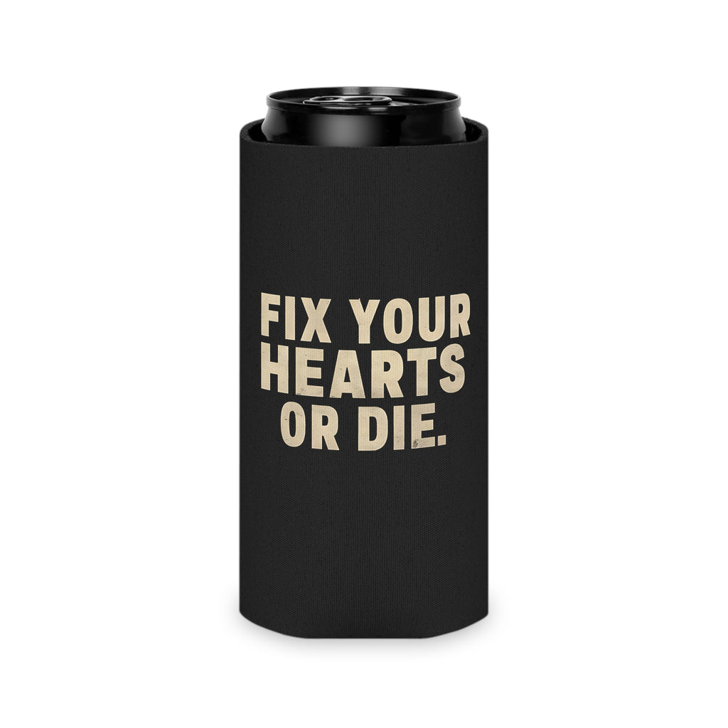 Fix Your Hearts or Die Can Koozie Slim Can