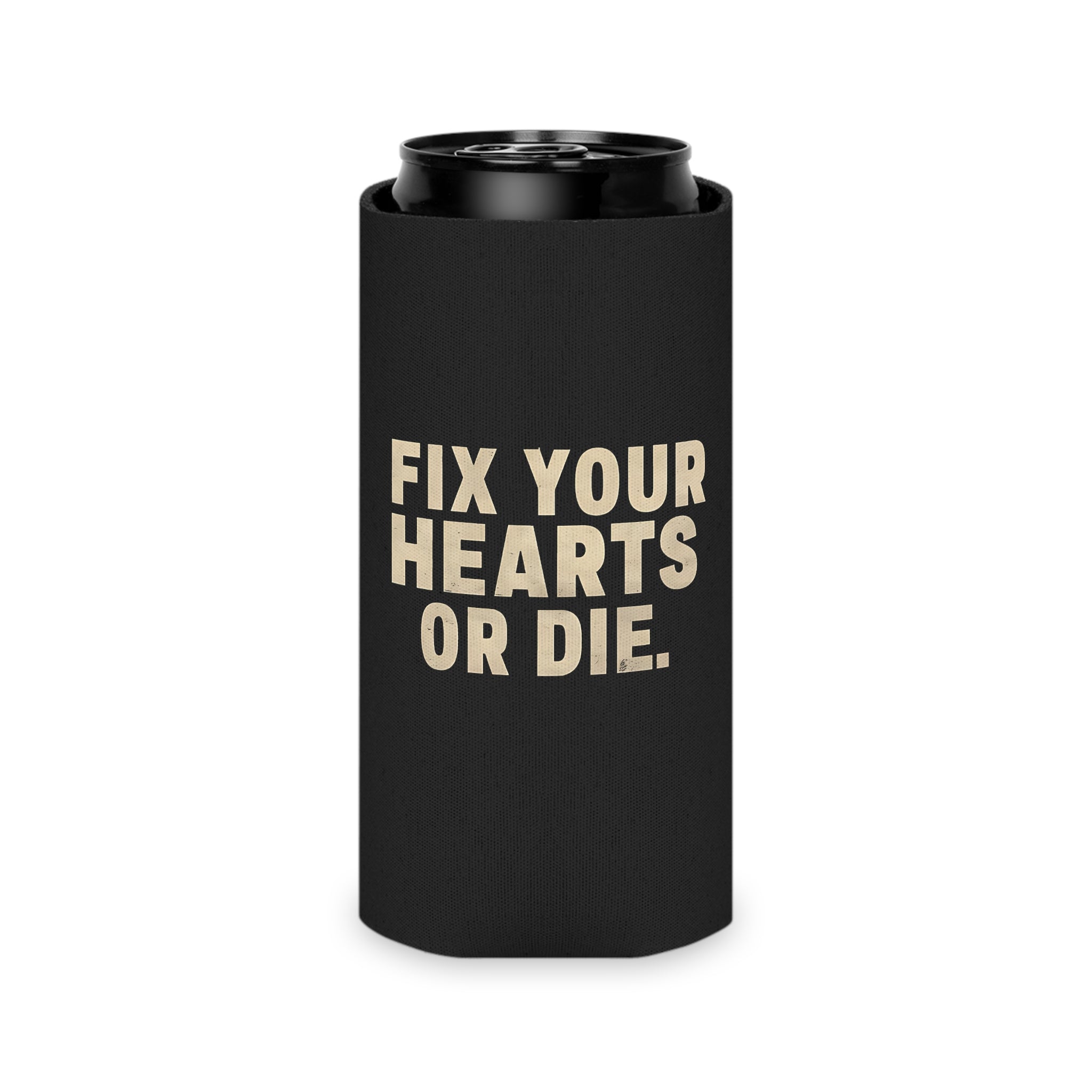 Fix Your Hearts or Die Can Koozie Slim Can