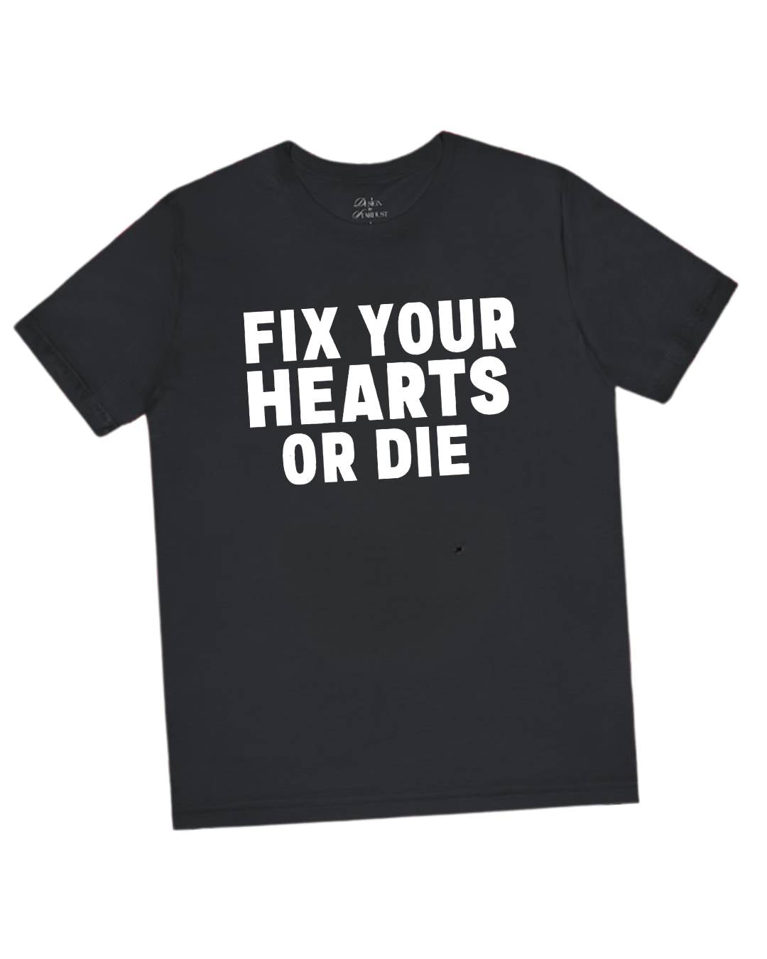 Fix Your Hearts or Die T-Shirts
