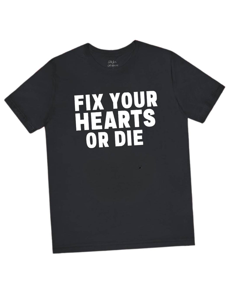 Fix Your Hearts or Die T-Shirts